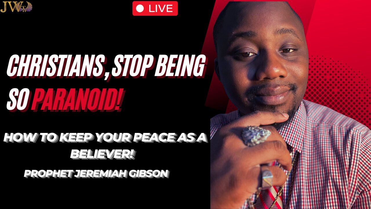 Christians, Stop Being So Paranoid! - Prophet Jeremiah Gibson