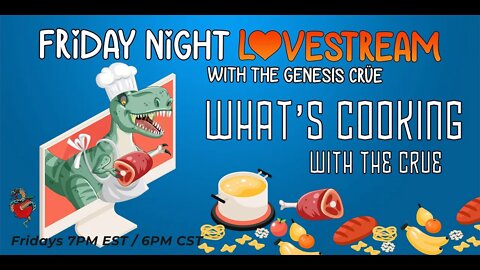 Friday Night LoveStream with the Genesis Crüe! What's Cooking with the Crüe!