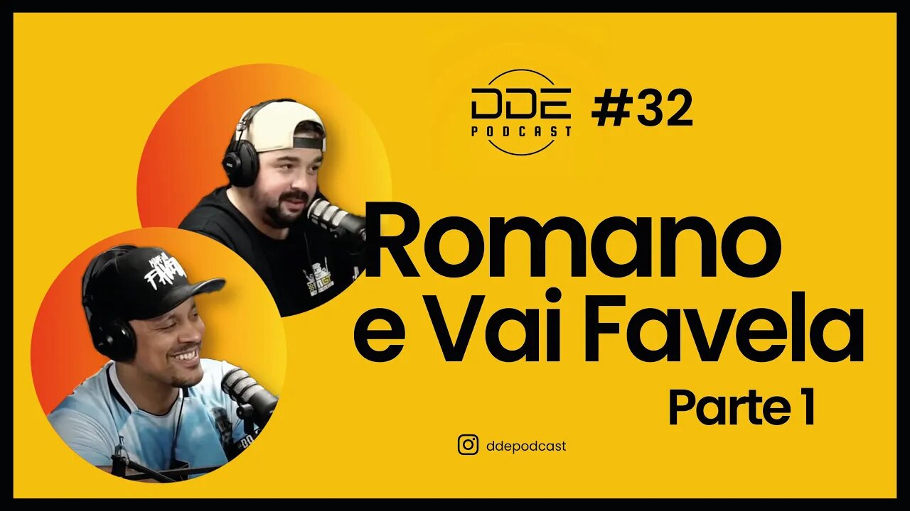 Ep. 32 - Romano e Vai Favela - PARTE 1 // DDE Podcast