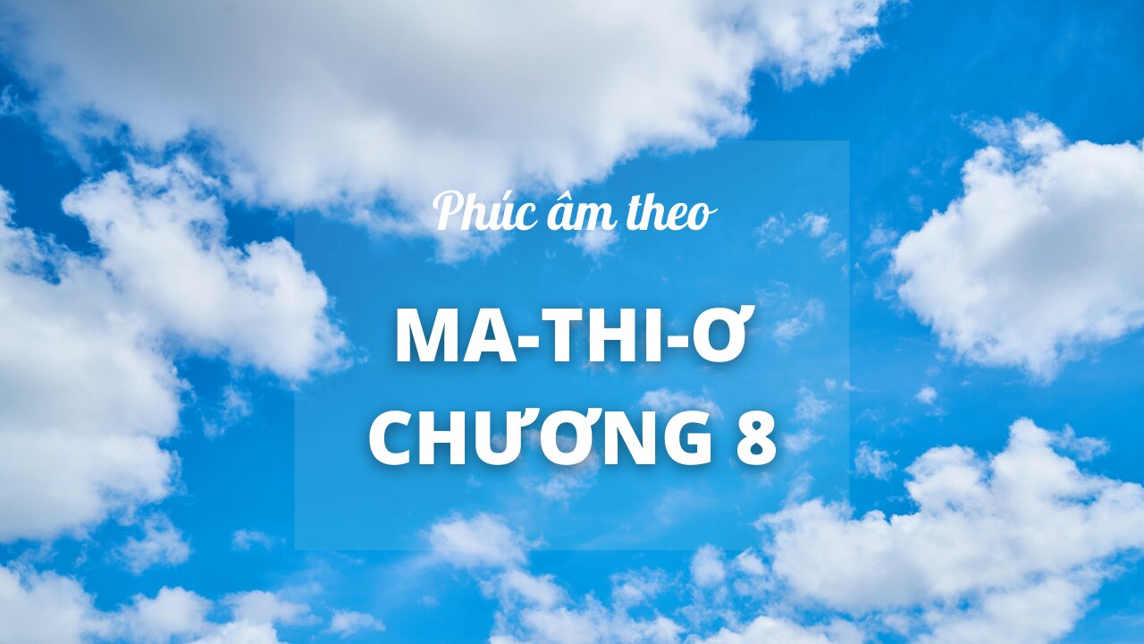 Đọc Thánh Kinh: Ma-thi-ơ - Chương 8