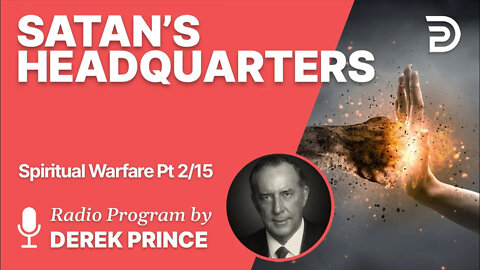 Spiritual Warfare Pt 2 of 15 - Satan's Headquarters - Derek Prince