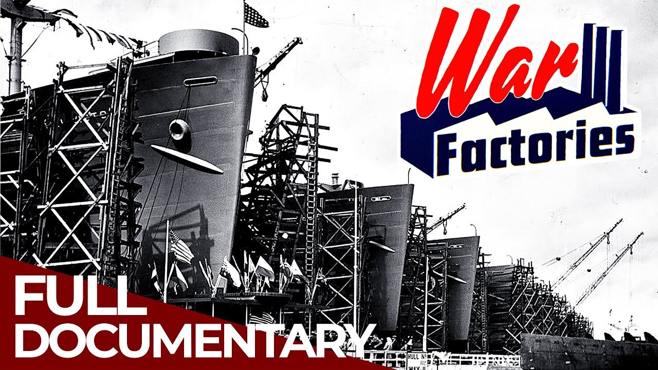 War Factories Episode 7 US Ships Free Documentary History