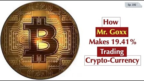 HOW MR. GOXX MAKES 19.41% TRADING BITCOIN [EPISODE 192]