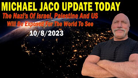 Michael Jaco Update Today Oct 8: "The Nazi's Of Israel,...& US Will Be Exposed For The World To See"