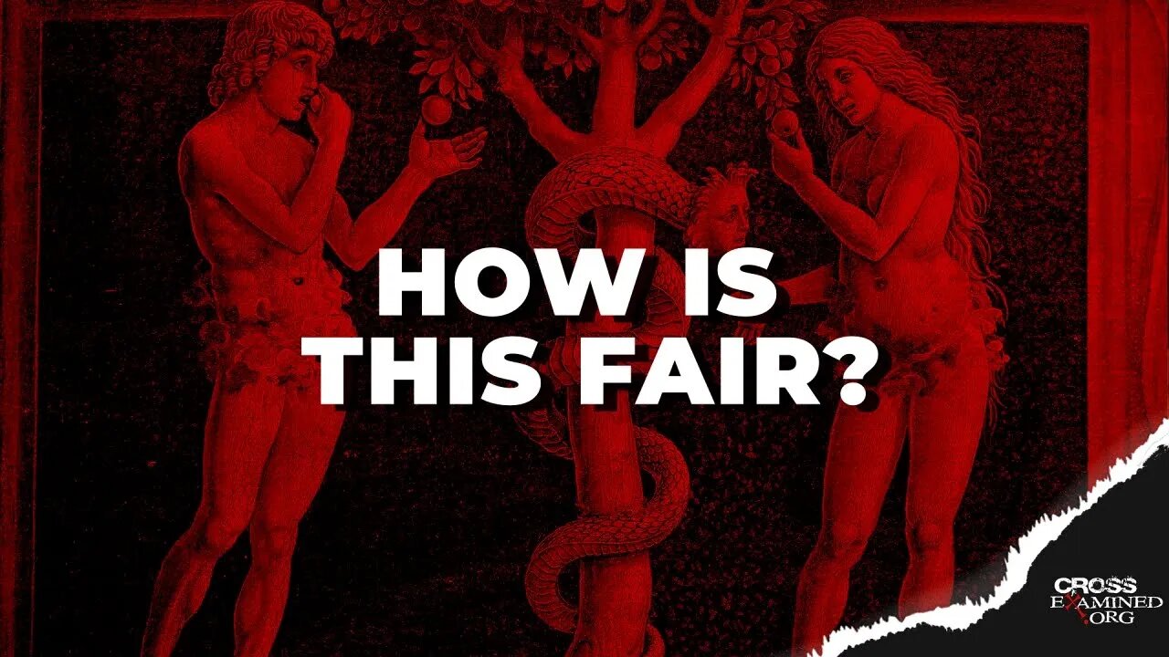 How Is God Fair For Punishing Us For Adam’s Sin?