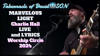 MARVELOUS LIGHT Charlie Hall LIVE & LYRICS Worship Circle Foundations 2024