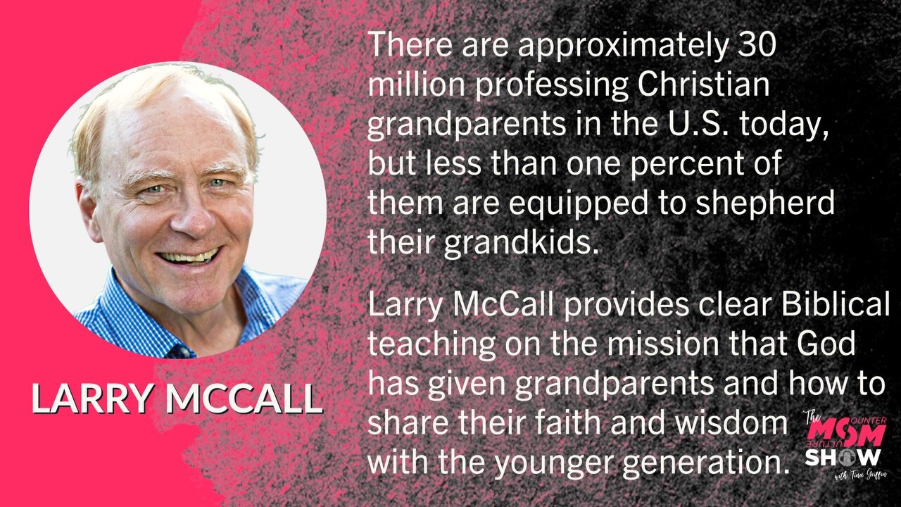 Ep. 294 - Tackling the Responsibility of Shepherding Grandkids With Grace According to Larry McCall