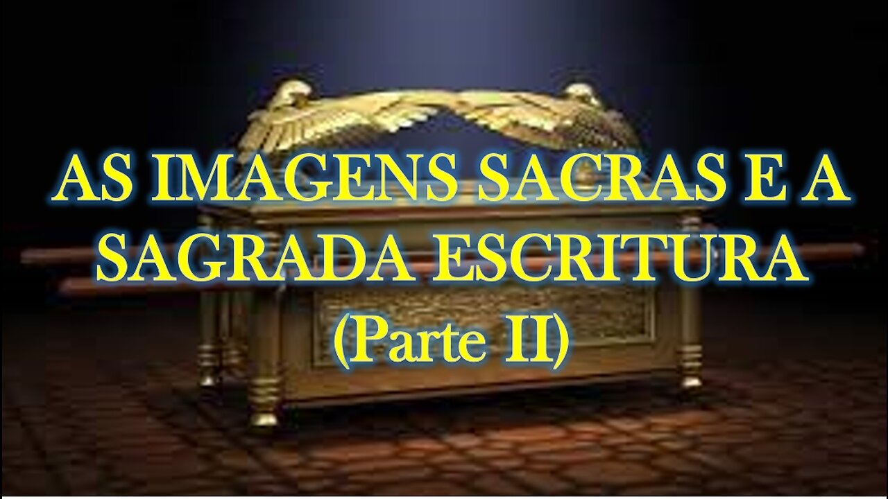 AS IMAGENS SACRAS E A SAGRADA ESCRITURA (Parte II)