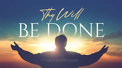 Explaining Why We Pray For His Will To Be Done