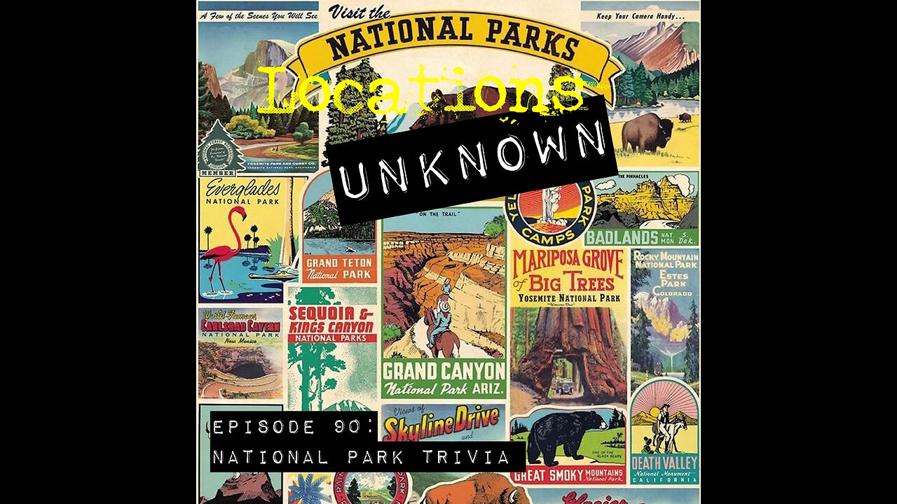 Locations Unknown EP. #90: National Park Trivia Special w/ Guest Co-Hosts (Live)