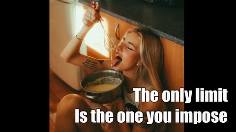 The only limit is the one you impose