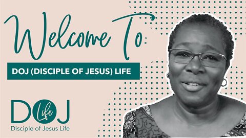 WELCOME TO DOJ (DISCIPLE OF JESUS) LIFE