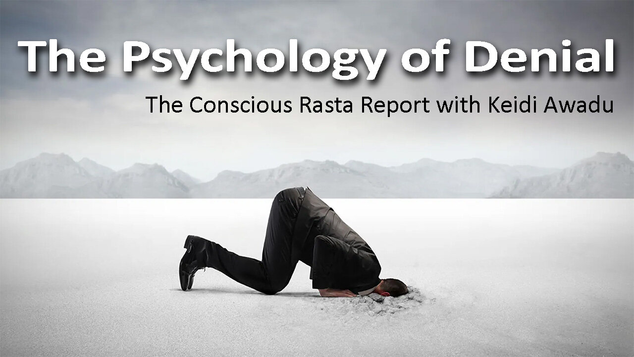 The Psychology of Denial - Conscious Rasta Report