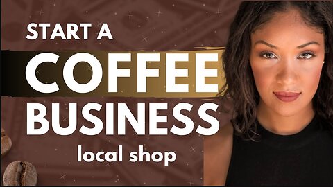 Surprising Ways to Start a Coffee Shop Business