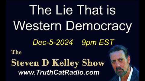 TCR#1101 STEVEN D KELLEY #414 DEC-5-2024 The Lie That is Western Democracy