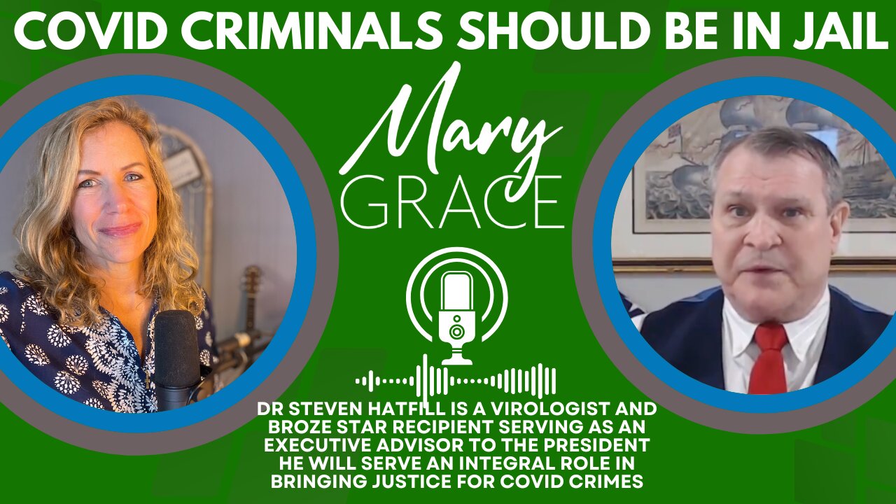 MARY GRACE: THESE PEOPLE WILL GO TO JAIL | Dr Steven Hatfill exposes COVID CRIMES