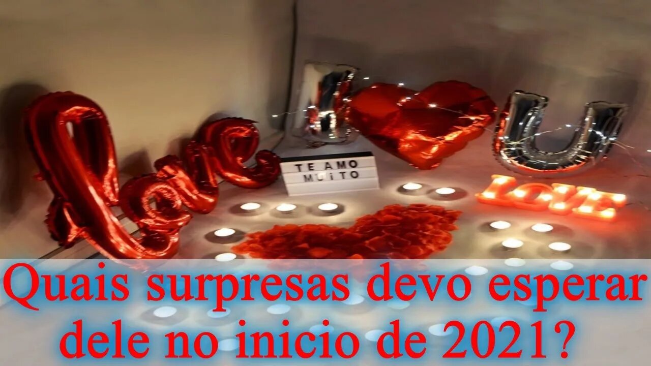 ❤️Quais as surpresas devo esperar dele no início do Ano 2021?💞