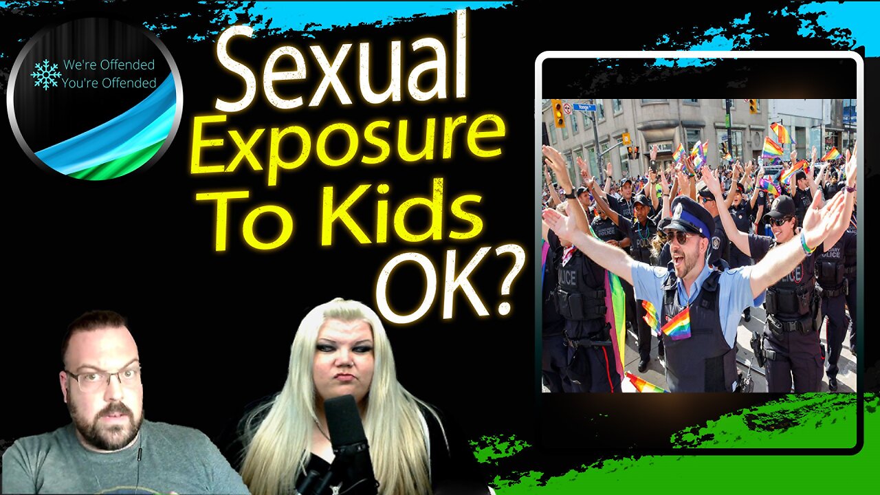 Ep# 295 Toronto police say YES to exposure to kids | We're Offended You're Offended Podcast