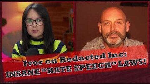 Ivor on Redacted Inc: Insane Hate Speech Laws are Looming!