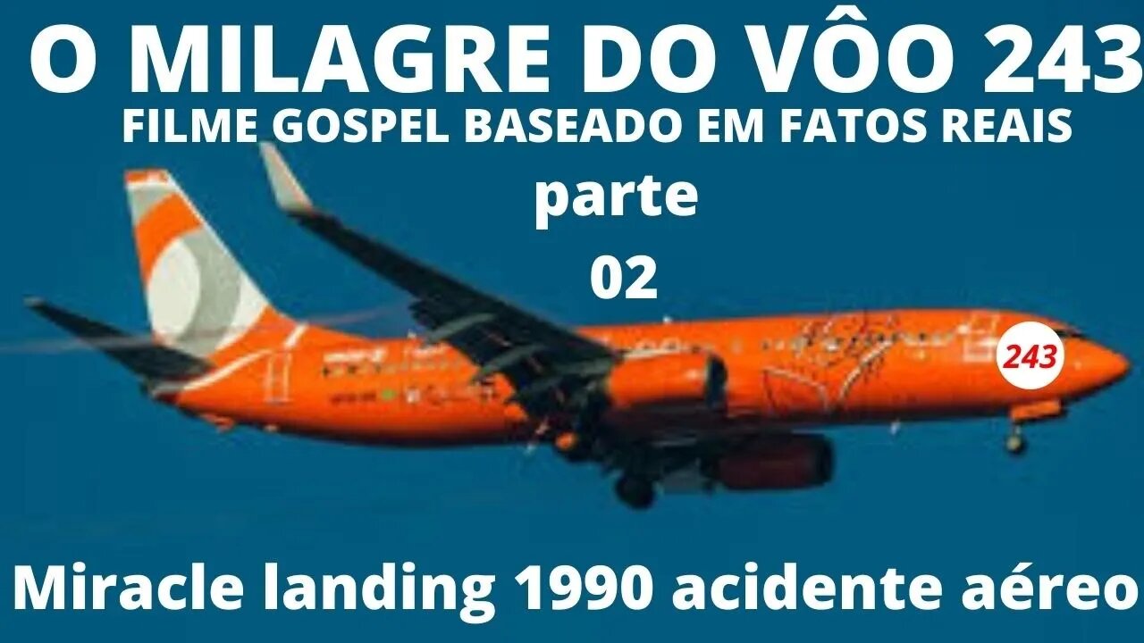 FILME GOSPEL BASEADO EM FATOS REAIS - O MILAGRE DO VÔO 243 Miracle landing 1990 parte 02