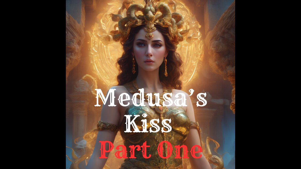 Medusa’s Kiss - Part One