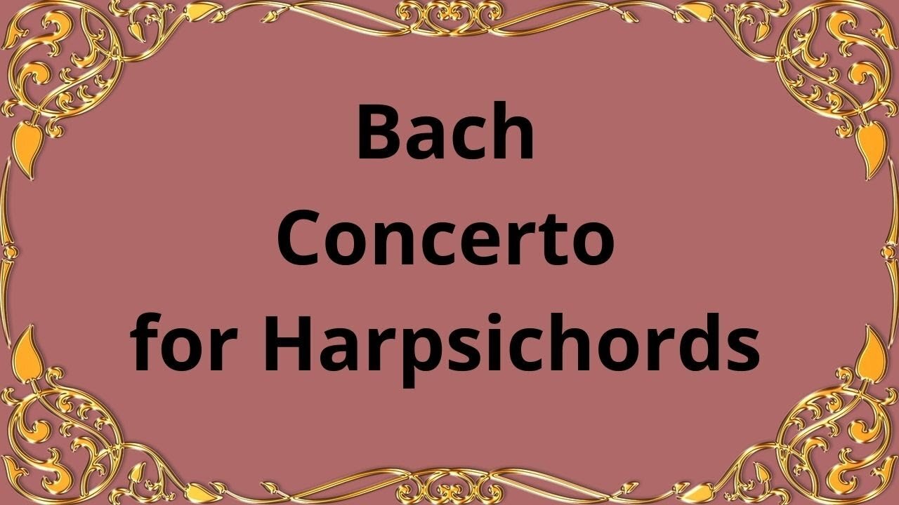 Bach Concerto for Harpsichords in C major, BWV 1064 &Concerto for Harpsichords in A minor, BWV 1065