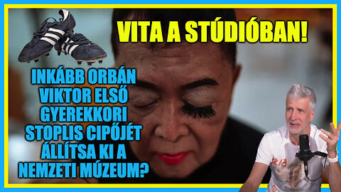 Vita a stúdióban! Orbán első stoplis cipőjét állítsák ki a Múzeumban? - Hobbista Hardcore 23-11-10/1