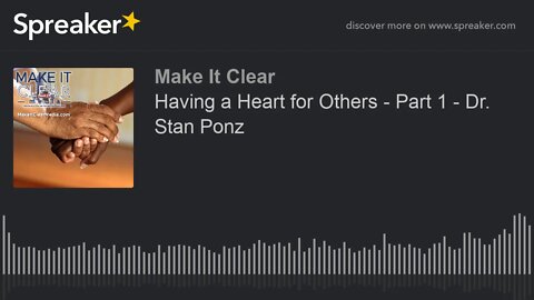 Having a Heart for Others - Part 1 - Dr. Stan Ponz