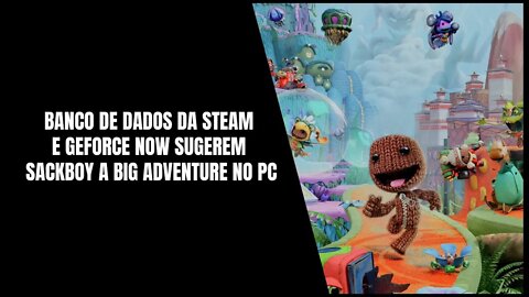 Sackboy A Big Adventure no PC? Banco de dados da Steam e GeForce Now sugerem que Sim