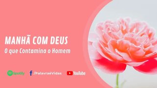 Manhã Com Deus 05 Dez - O que Contamina o Homem