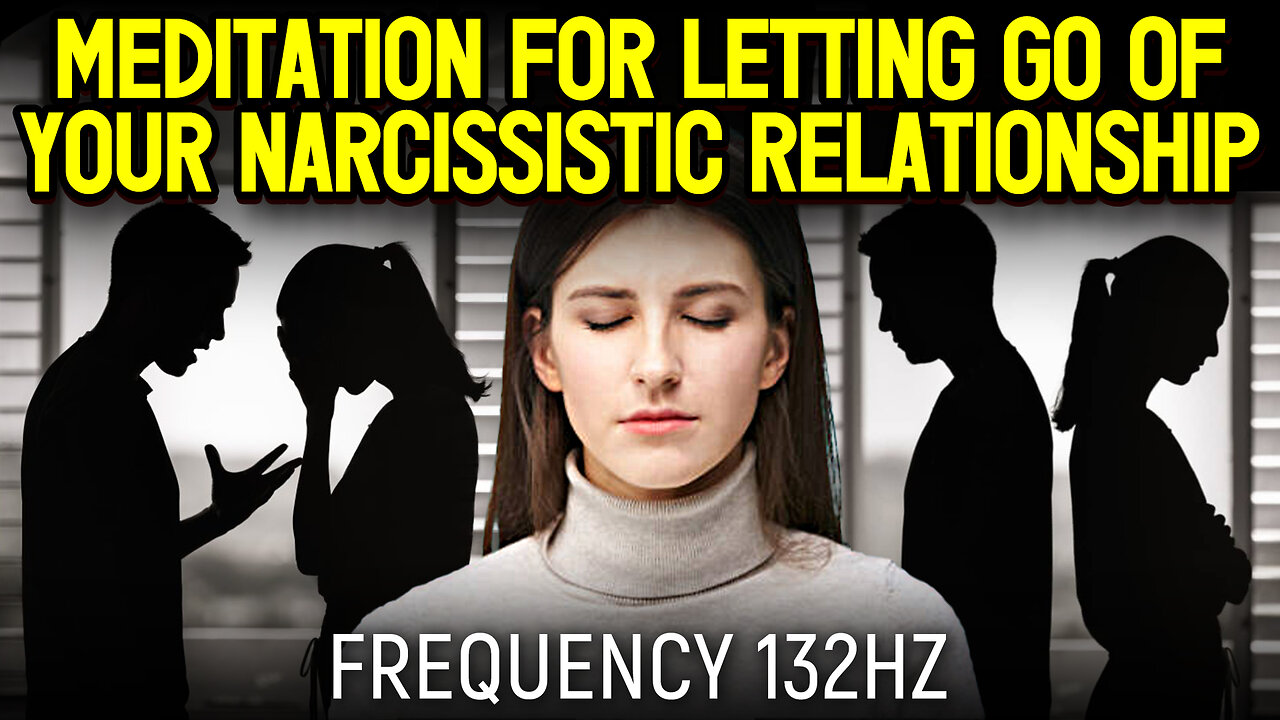 Meditation For Letting Go Of Your Narcissistic Relationship - (Official Video 2023)