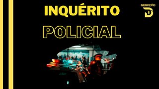 Entendo a noticia inquérito policial