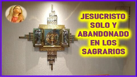 MENSAJE DE MARIA SANTISIMA A VALERIA COPPONI - JESUCRISTO SOLO Y ABANDONADOS EN LOS SAGRARIOS