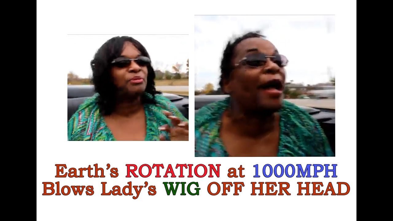 Earth's ROTATION at 1000mph Blows Lady's WIG OFF HER HEAD