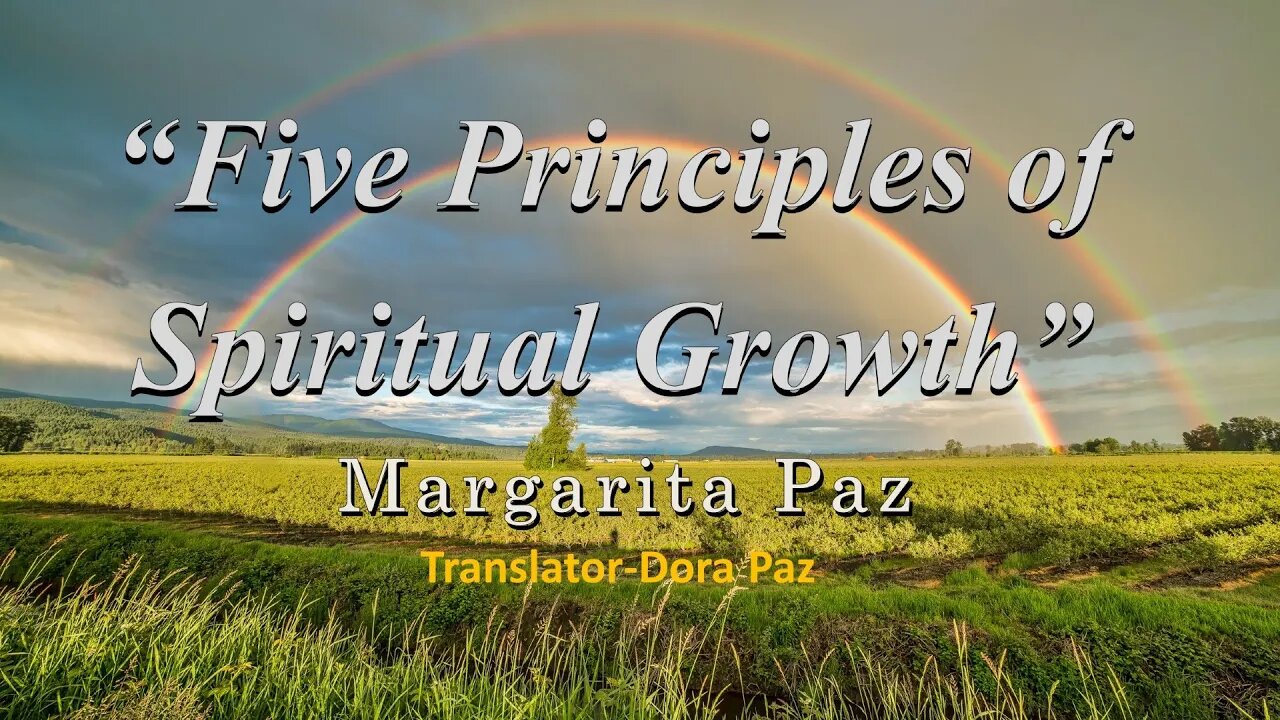 “Five Principles of Spiritual Growth” Margarita Paz 03-14-20