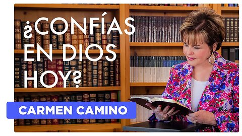 ¿CONFÍAS EN DIOS HOY? Hebreos 11:5-7 - Carmen Camino