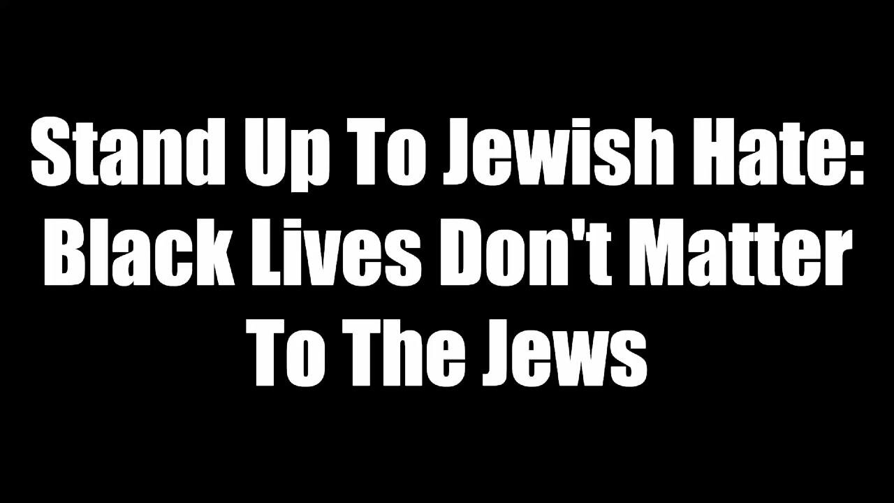 Stand Up To Jewish Hate - Black Lives Don't Matter To The Jews