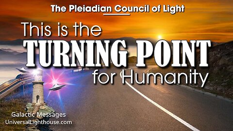 This is the TURNING POINT for Humanity ~ The Pleiadian Council of Light