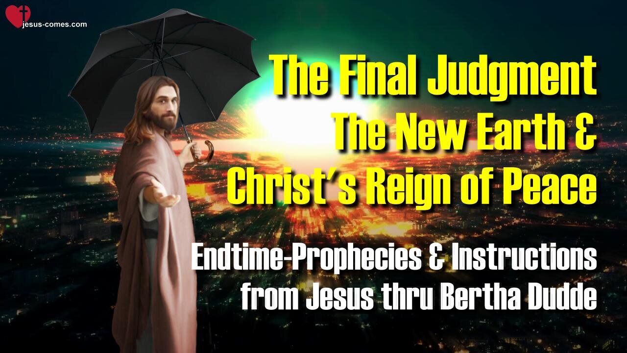 4/4... The Final Judgment, the new Earth and Christ's Reign of Peace 🙏 Instructions from Jesus thru Bertha Dudde