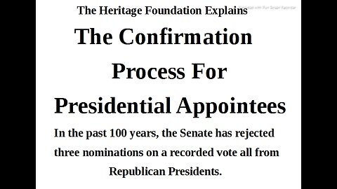 ARTICLE ONLY BELOW - The Confirmation Process for Presidential Appointees - Heritage Foundation - 8 mins. for time to read.