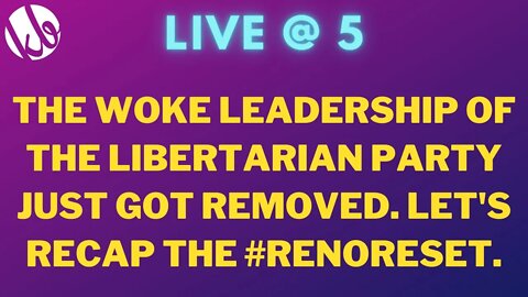 The woke leadership have been REMOVED from the Libertarian Party - recapping the #RenoReset