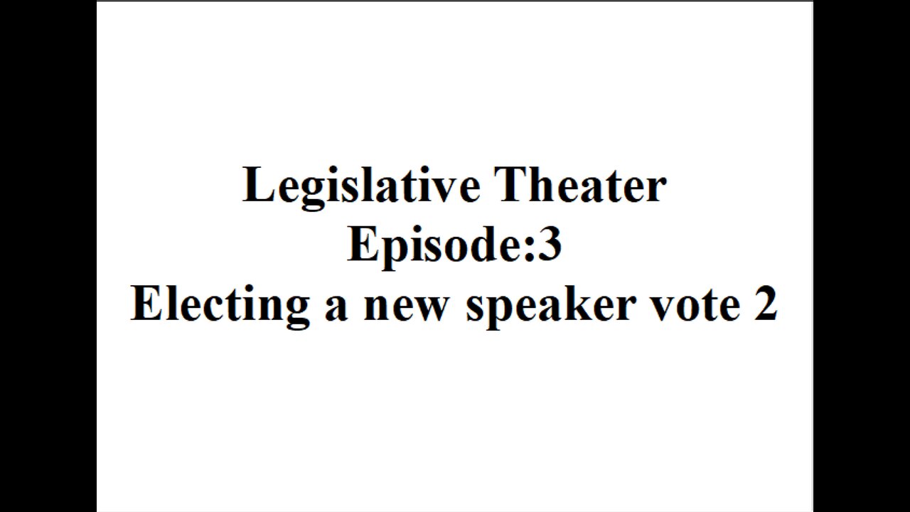 Legislative Theater Episode 3 The second vote to elect a speaker