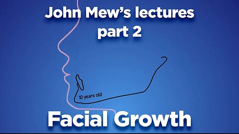 John Mew's lectures part 2: Facial Growth