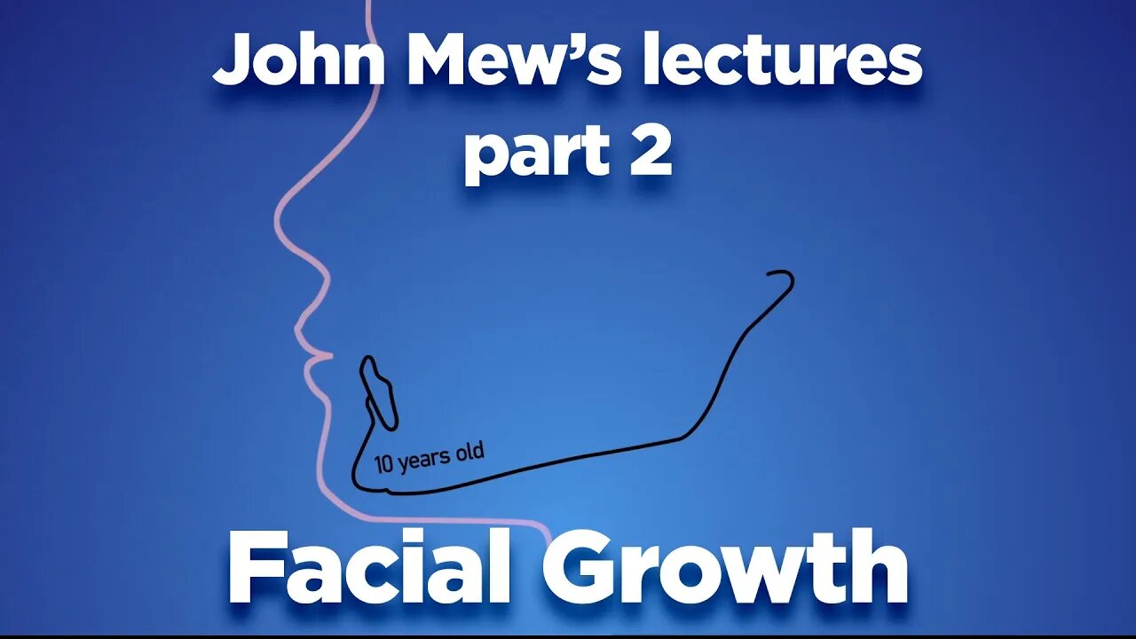 John Mew's lectures part 2: Facial Growth