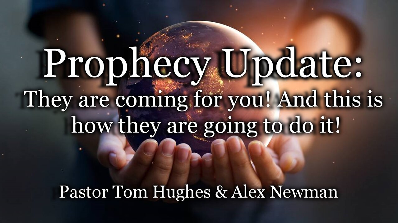 Prophecy Update: They are coming for you! And this is how they are going to do it!