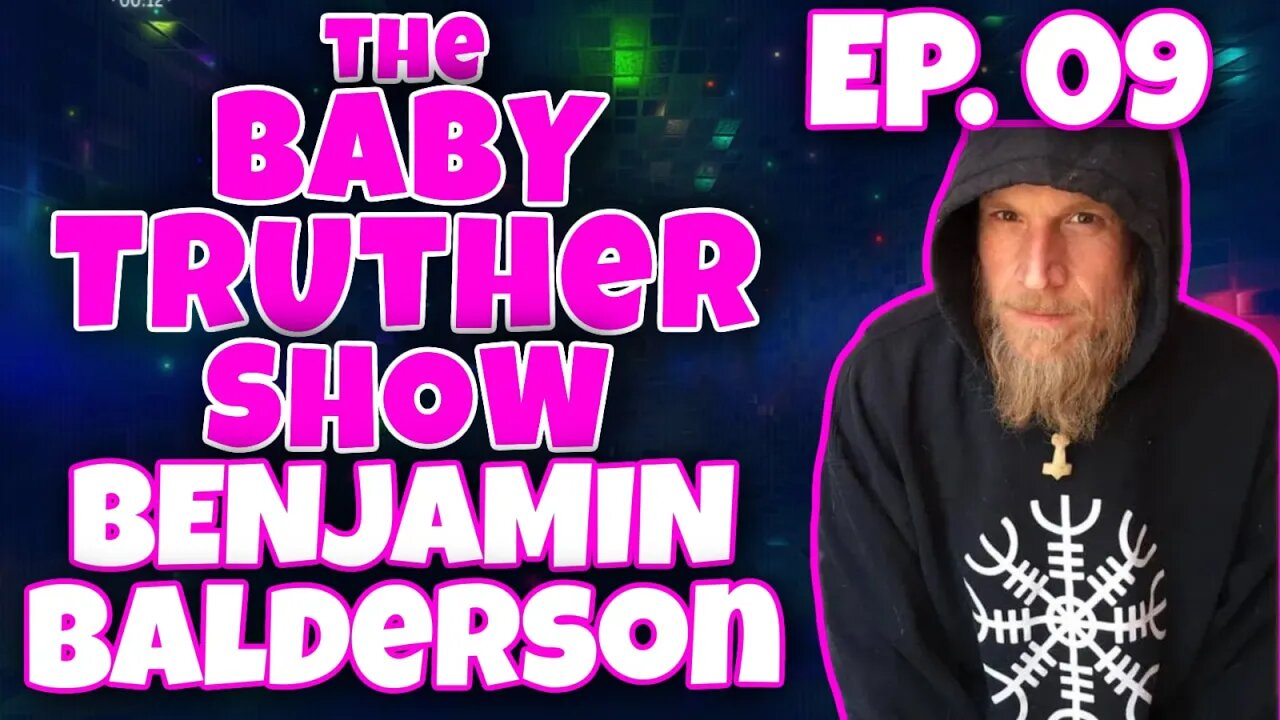 The Baby Truther Show #09 - Benjamin Balderson joins DITRH, Crumb, Rose777 and me! -06/16/2022