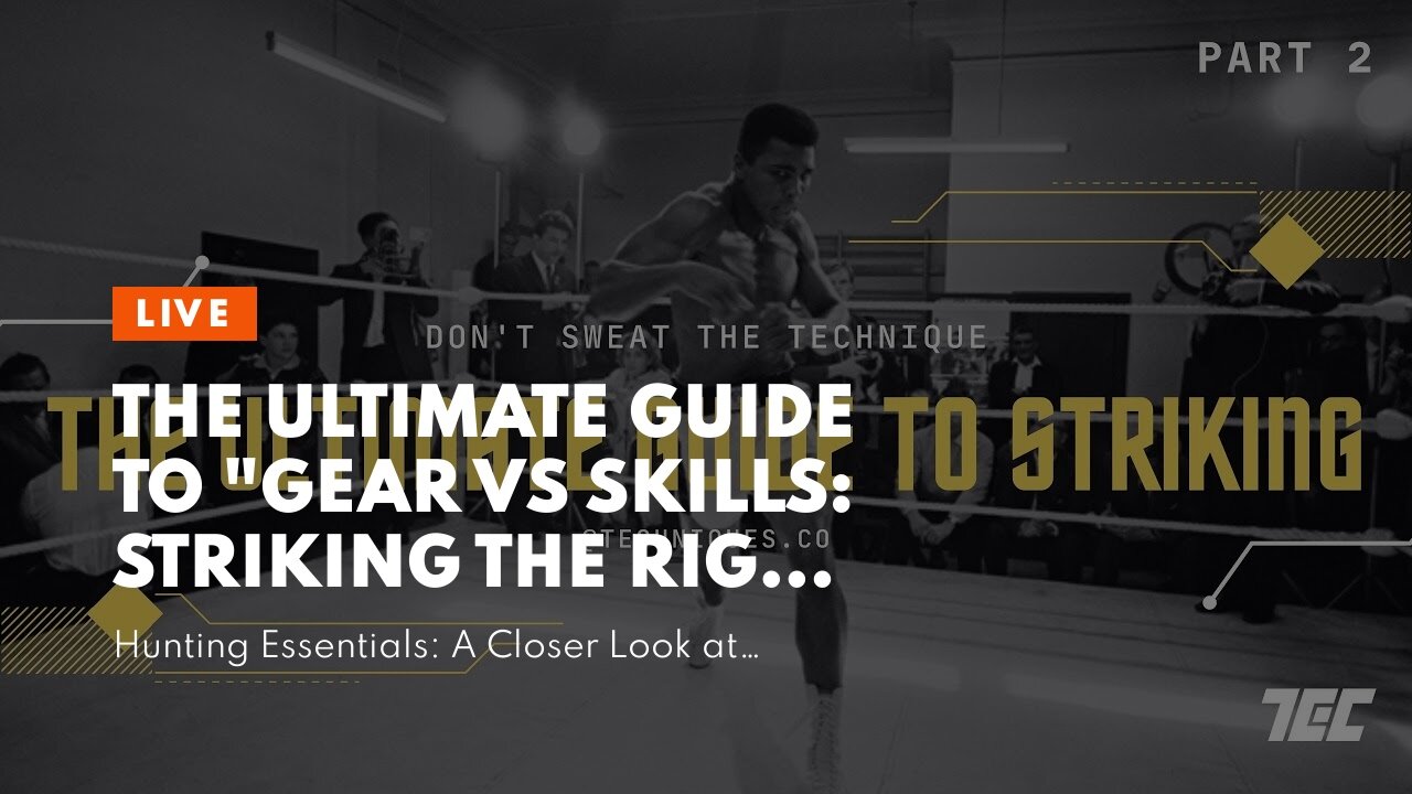 The Ultimate Guide To "Gear vs Skills: Striking the Right Balance in Successful Hunts"