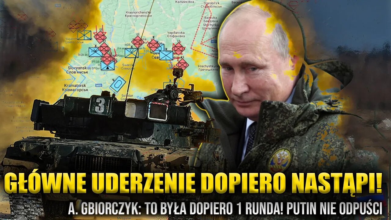 Główne uderzenie dopiero nastąpi! A. Gbiorczyk: To była dopiero 1 runda! Putin nie odpuści