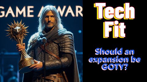 Tech Fit - Should an Expansion DLC be GOTY?