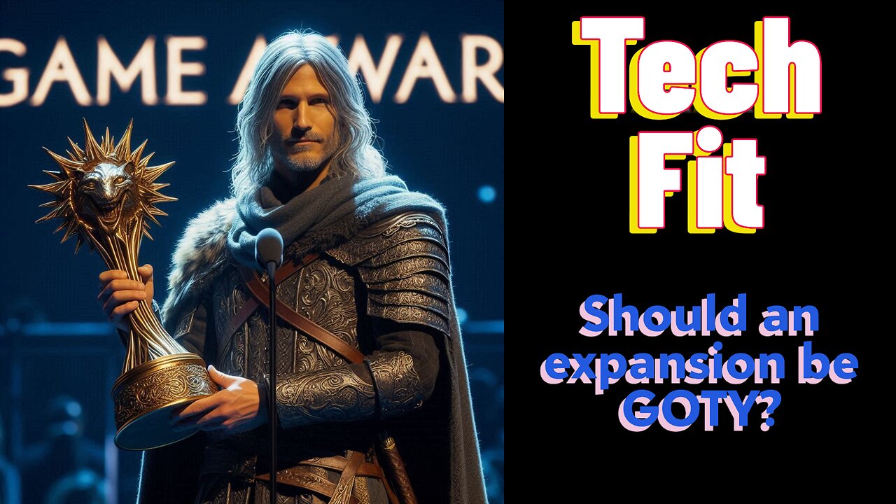 Tech Fit - Should an Expansion DLC be GOTY?